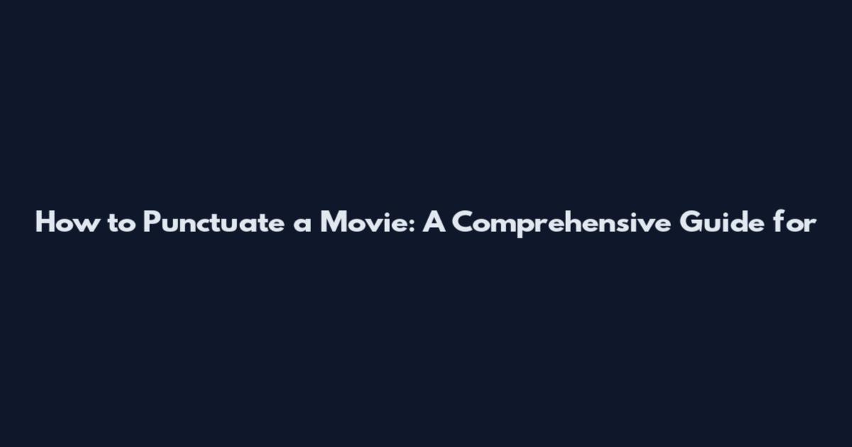 How to Punctuate a Movie: A Comprehensive Guide for
