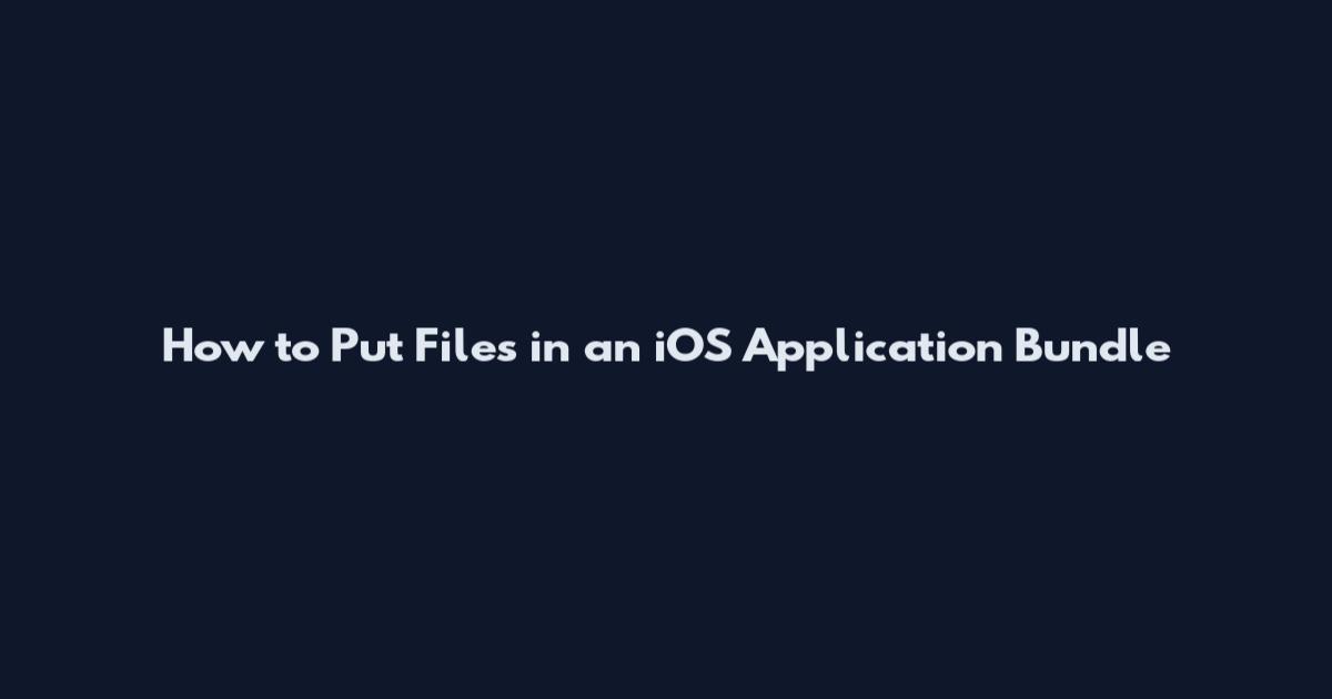 How to Put Files in an iOS Application Bundle
