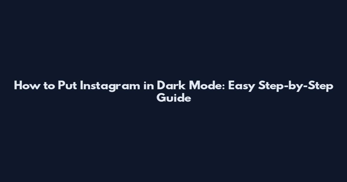 How to Put Instagram in Dark Mode: Easy Step-by-Step Guide