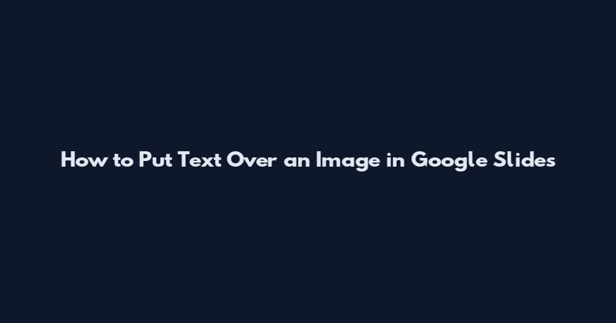 How to Put Text Over an Image in Google Slides