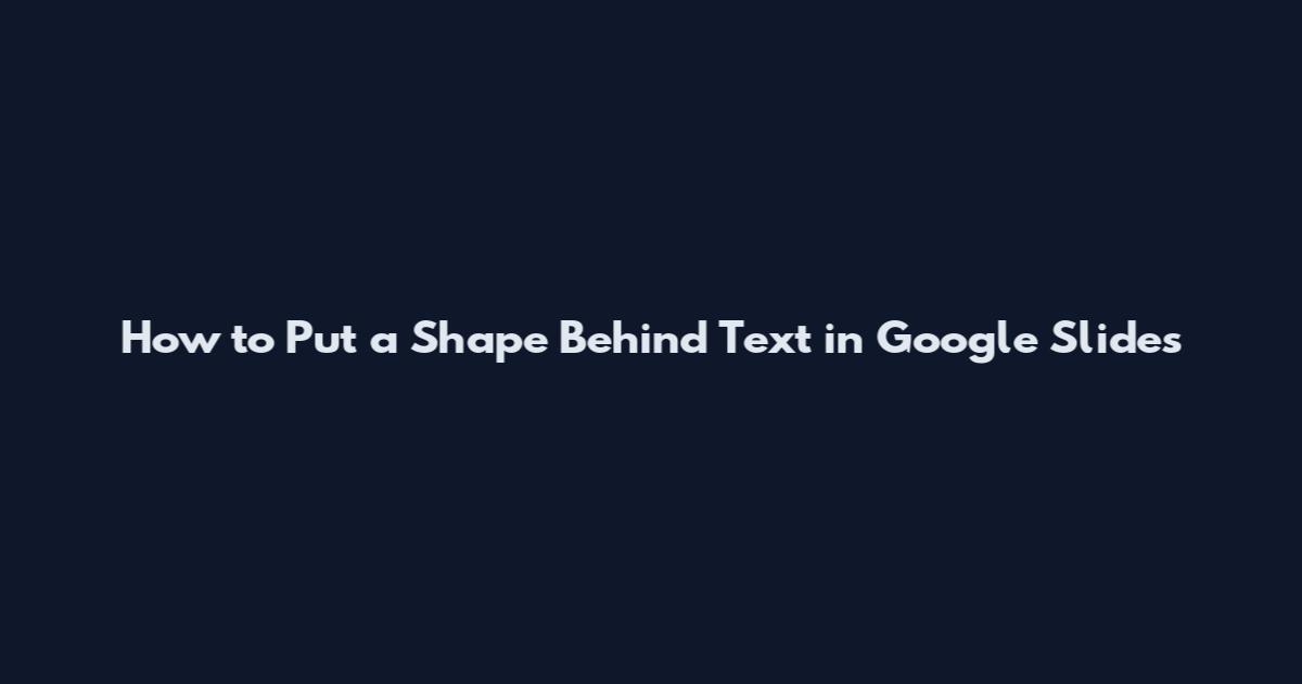 How to Put a Shape Behind Text in Google Slides