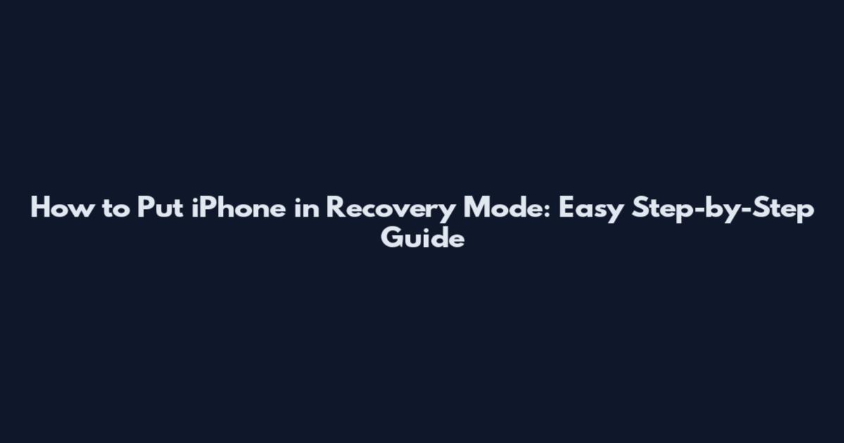 How to Put iPhone in Recovery Mode: Easy Step-by-Step Guide