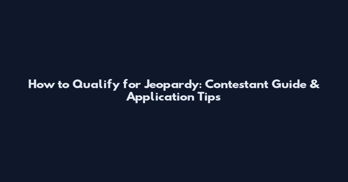 How to Qualify for Jeopardy: Contestant Guide & Application Tips