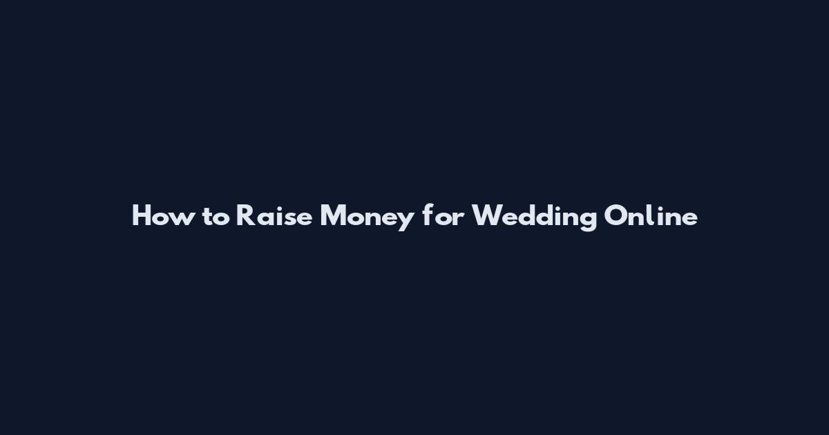 How to Raise Money for Wedding Online