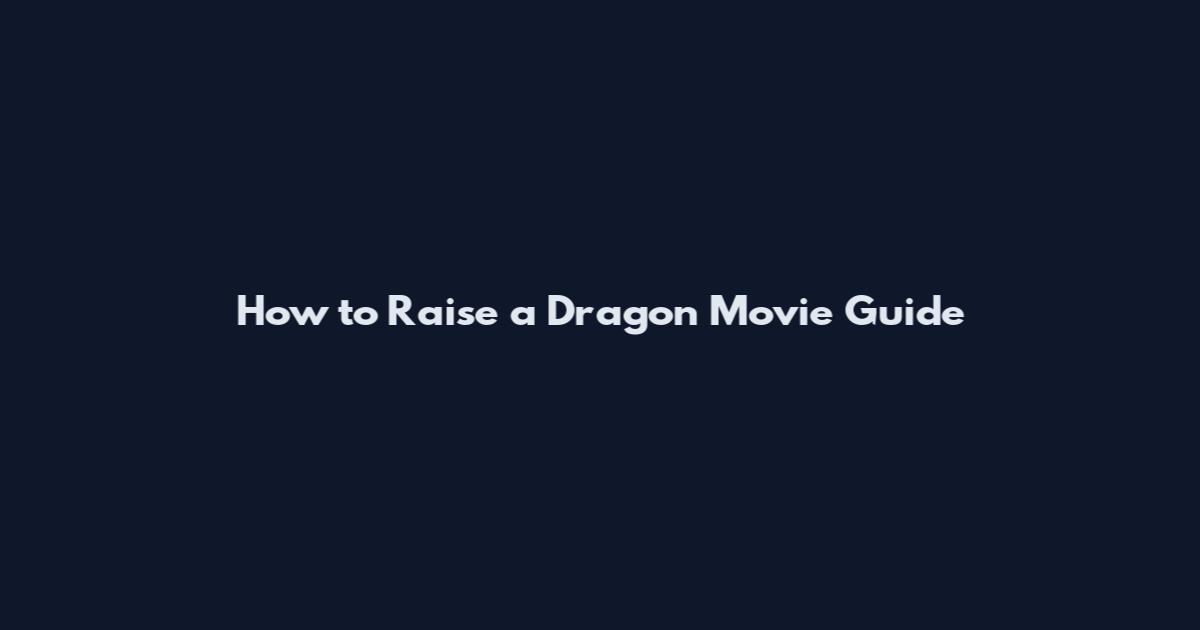 How to Raise a Dragon Movie Guide