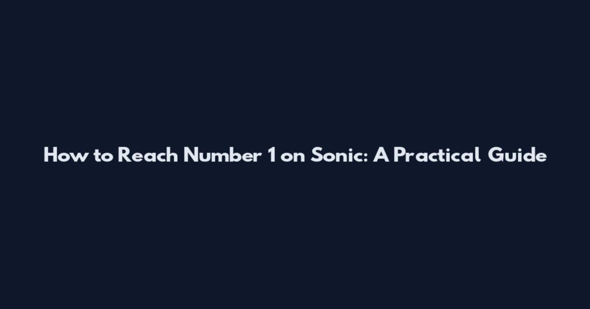 How to Reach Number 1 on Sonic: A Practical Guide