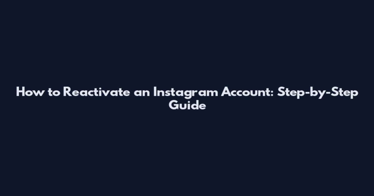 How to Reactivate an Instagram Account: Step-by-Step Guide