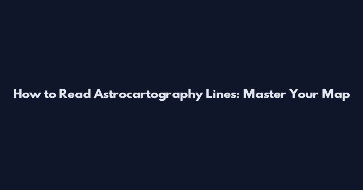 How to Read Astrocartography Lines: Master Your Map