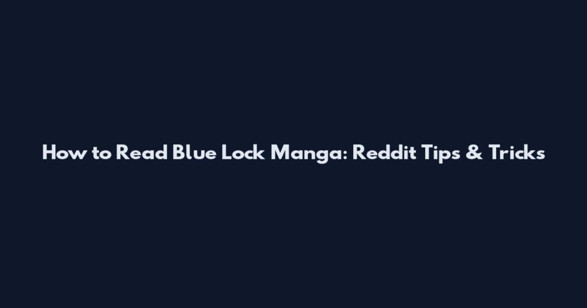 How to Read Blue Lock Manga: Reddit Tips & Tricks