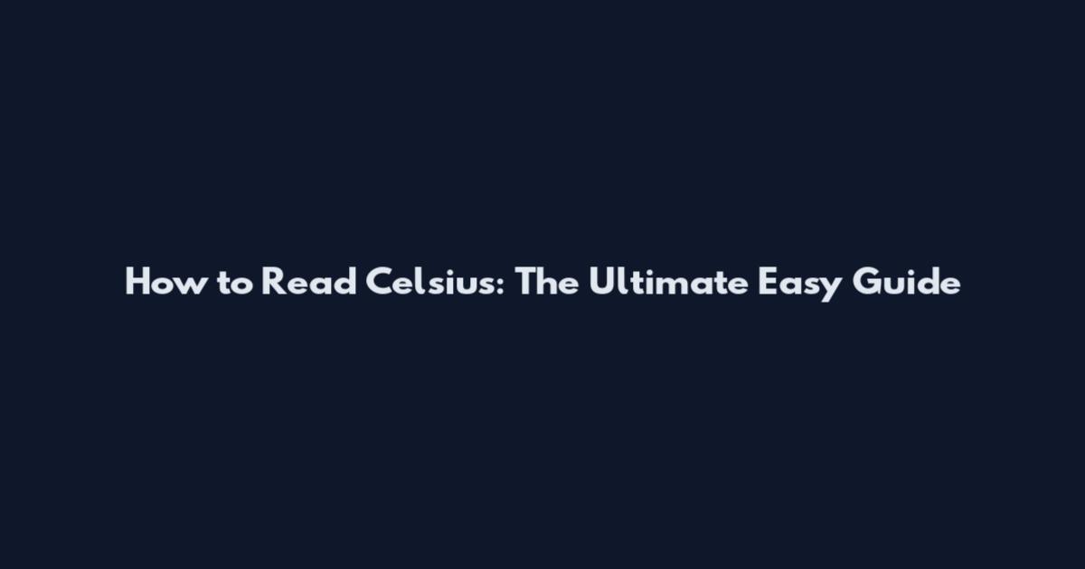 How to Read Celsius: The Ultimate Easy Guide