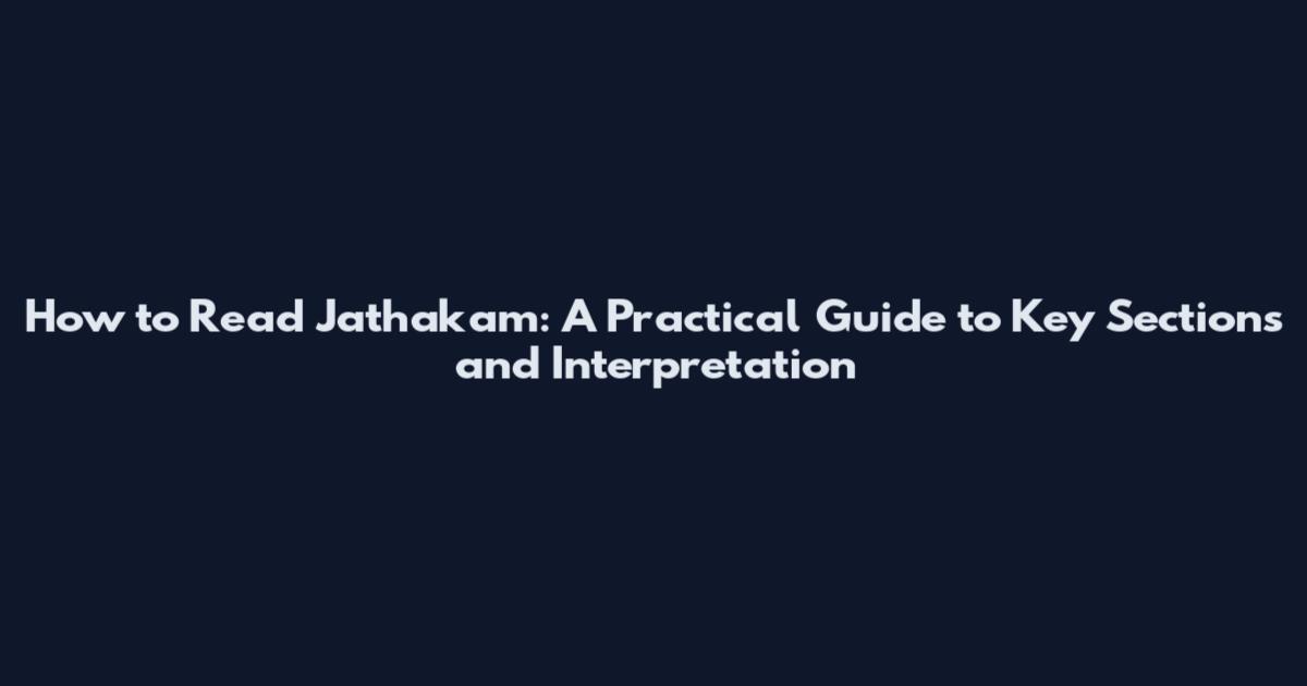 How to Read Jathakam: A Practical Guide to Key Sections and Interpretation