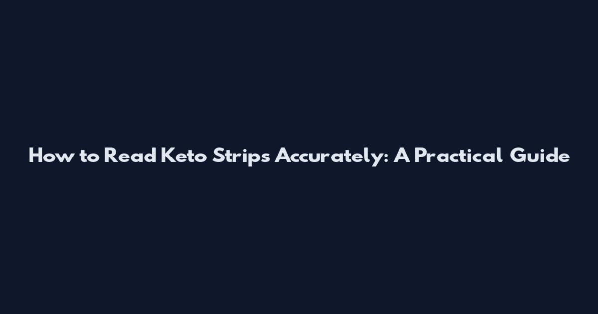 How to Read Keto Strips Accurately: A Practical Guide