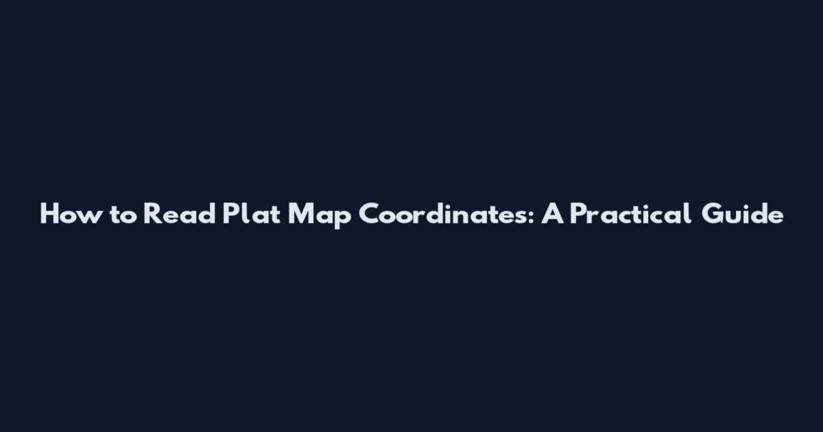 How to Read Plat Map Coordinates: A Practical Guide