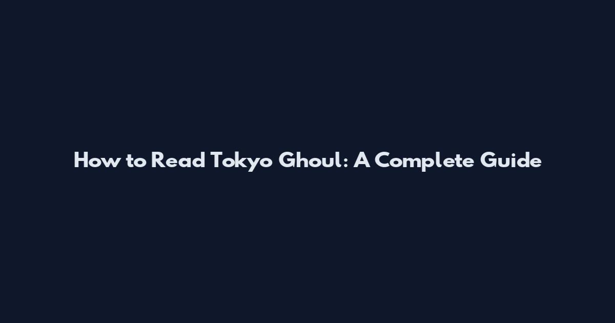 How to Read Tokyo Ghoul: A Complete Guide