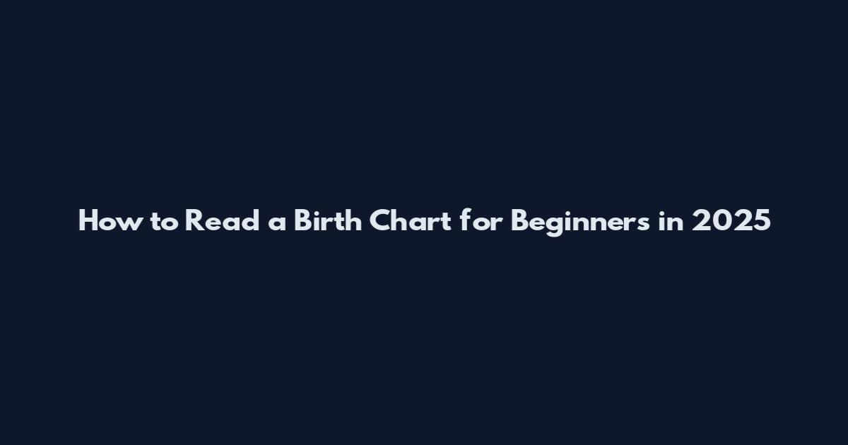 How to Read a Birth Chart for Beginners in 2025