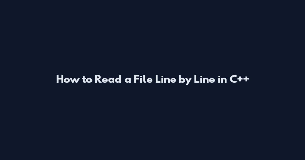 How to Read a File Line by Line in C++