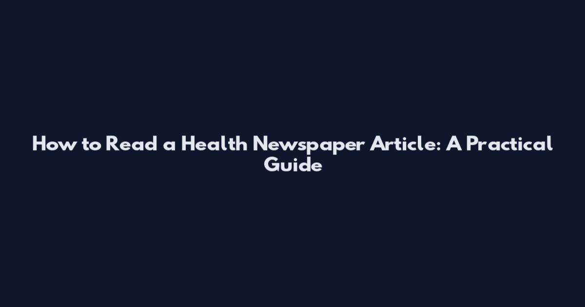 How to Read a Health Newspaper Article: A Practical Guide