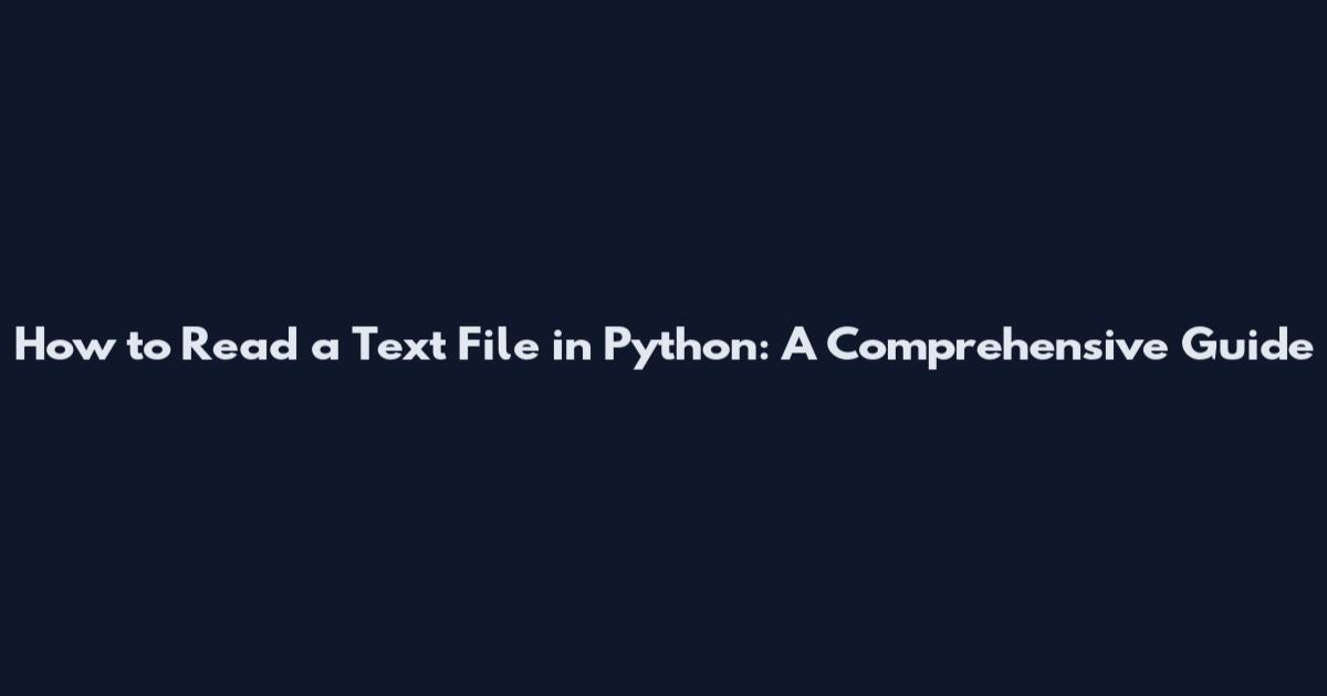 How to Read a Text File in Python: A Comprehensive Guide