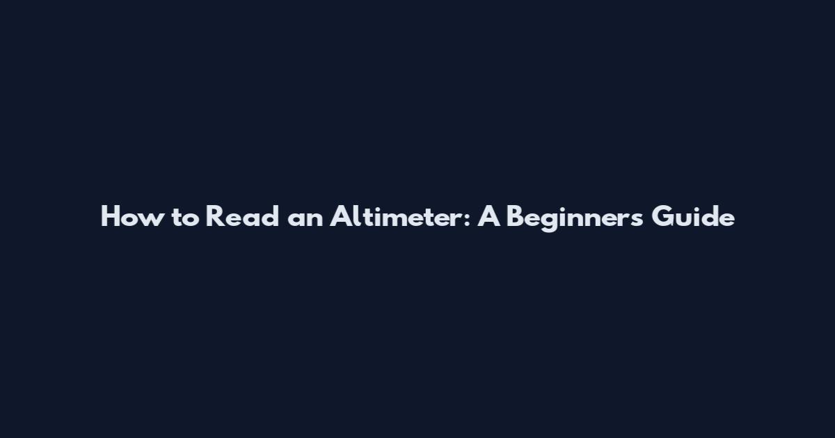 How to Read an Altimeter: A Beginner's Guide