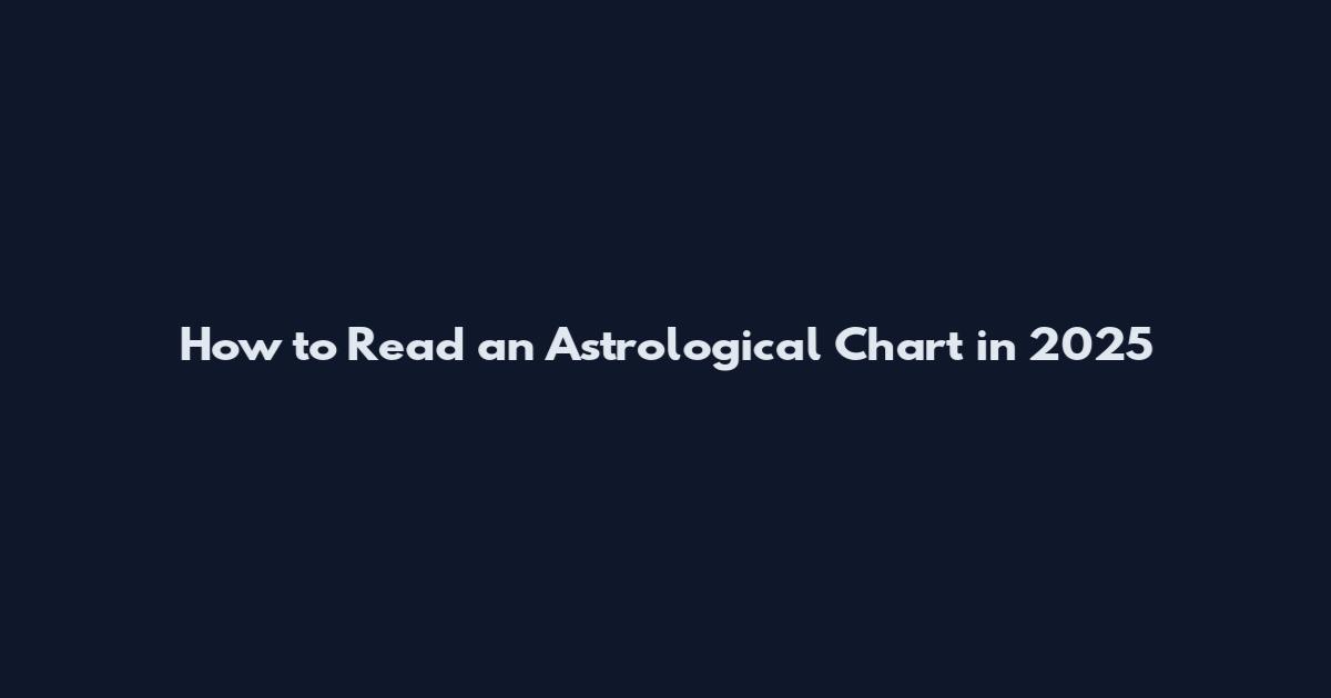 How to Read an Astrological Chart in 2025