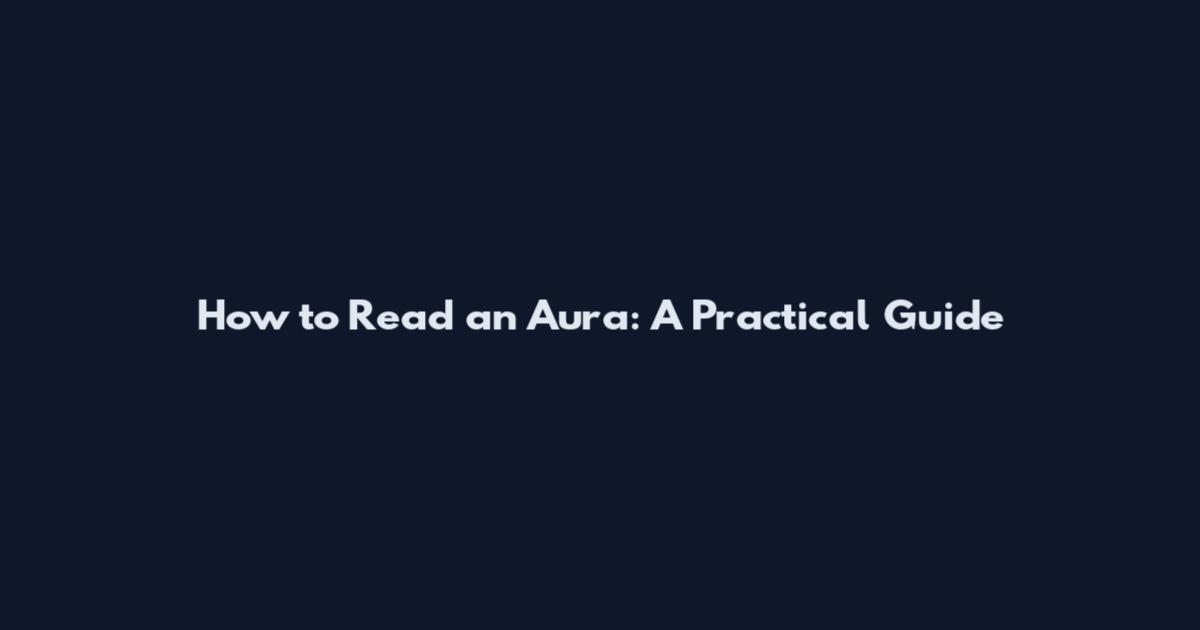 How to Read an Aura: A Practical Guide