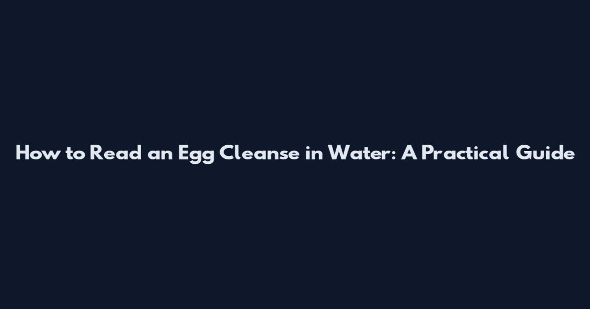 How to Read an Egg Cleanse in Water: A Practical Guide