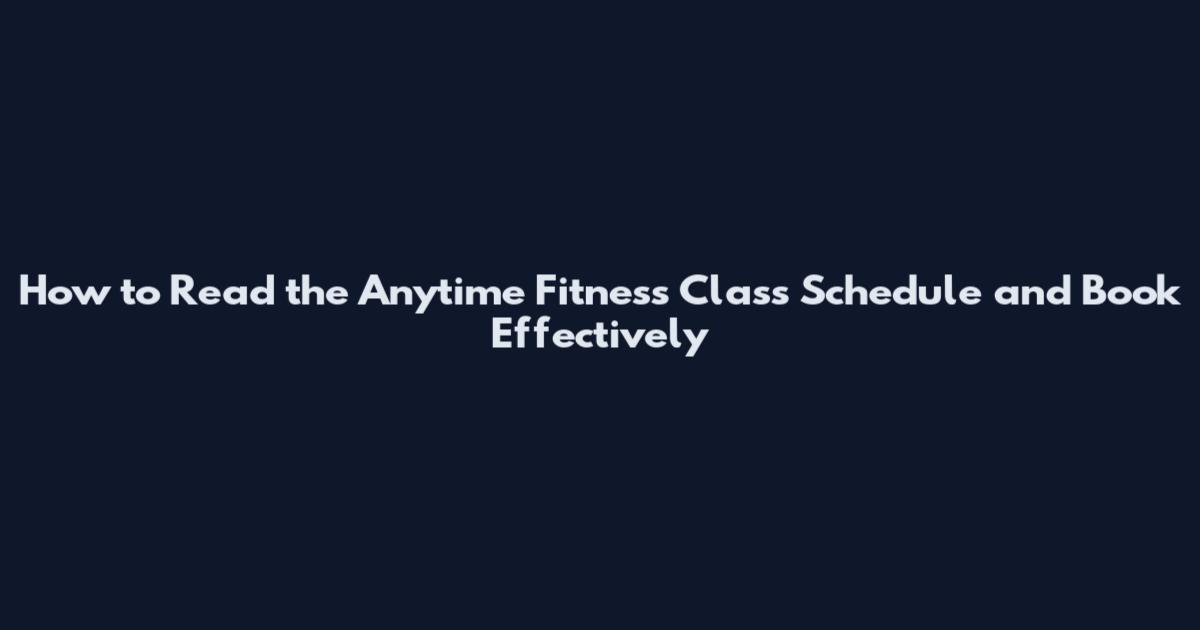 How to Read the Anytime Fitness Class Schedule and Book Effectively