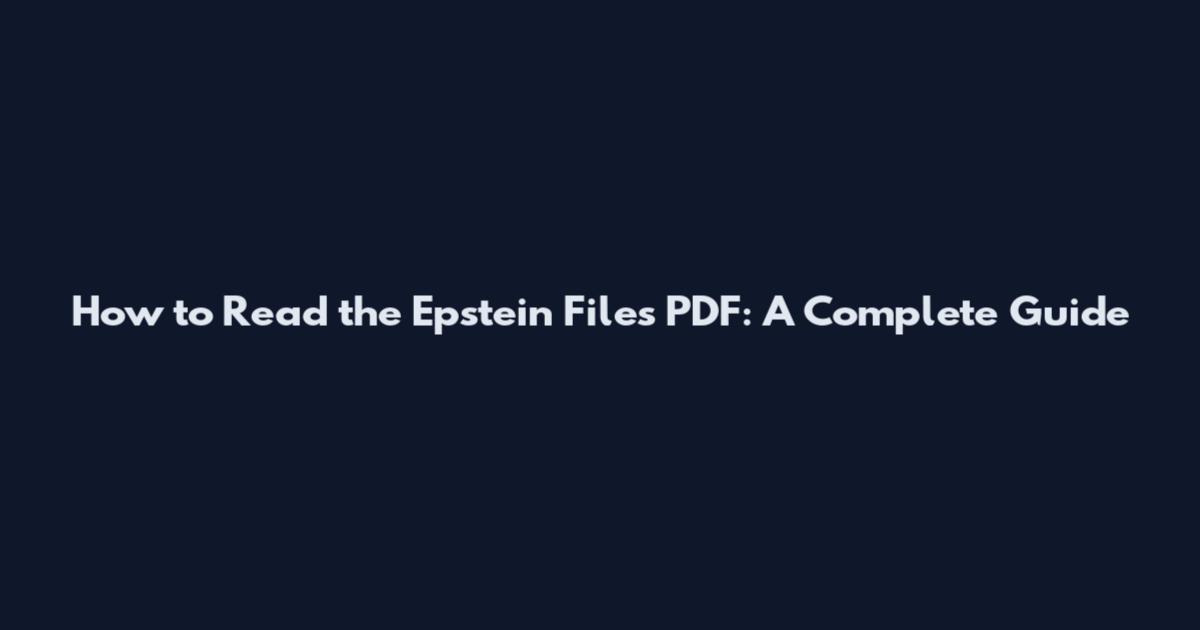 How to Read the Epstein Files PDF: A Complete Guide