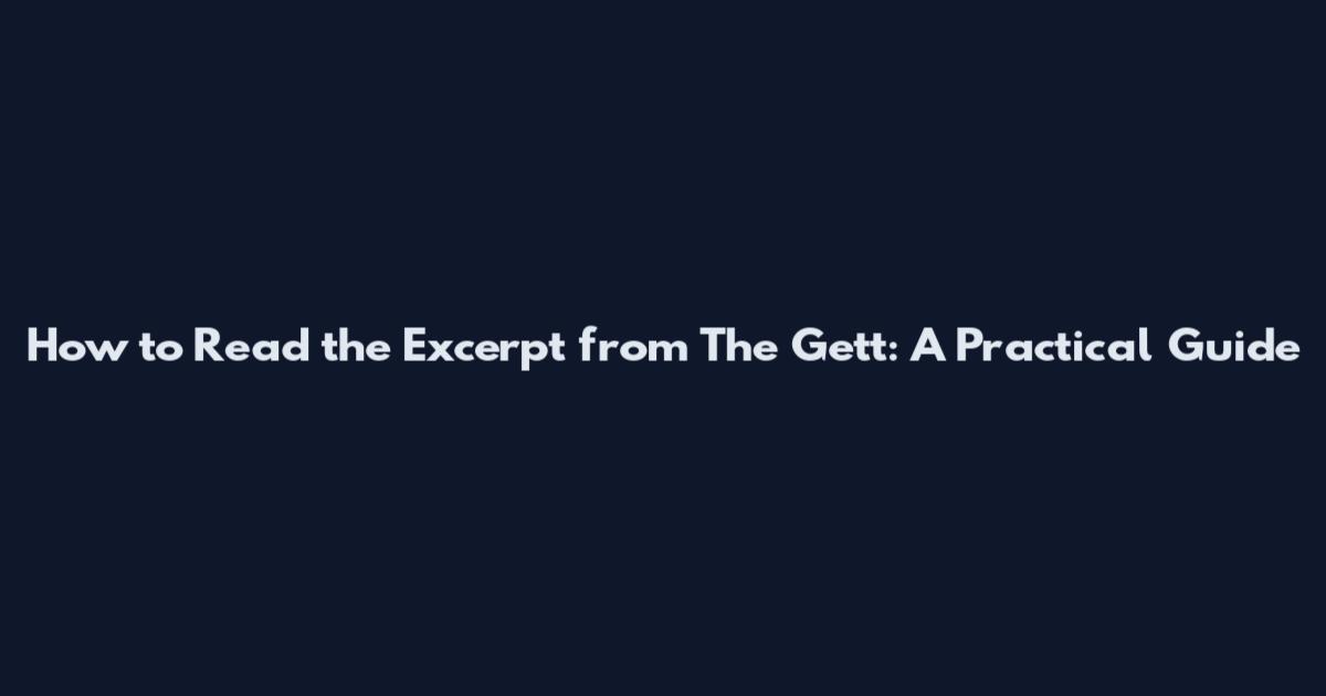 How to Read the Excerpt from The Gett: A Practical Guide