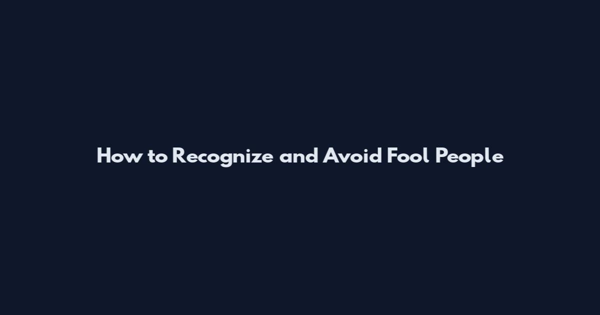 How to Recognize and Avoid Fool People
