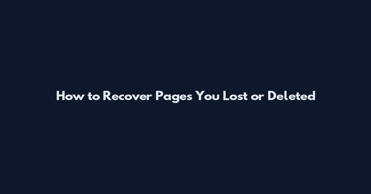 How to Recover Pages You Lost or Deleted