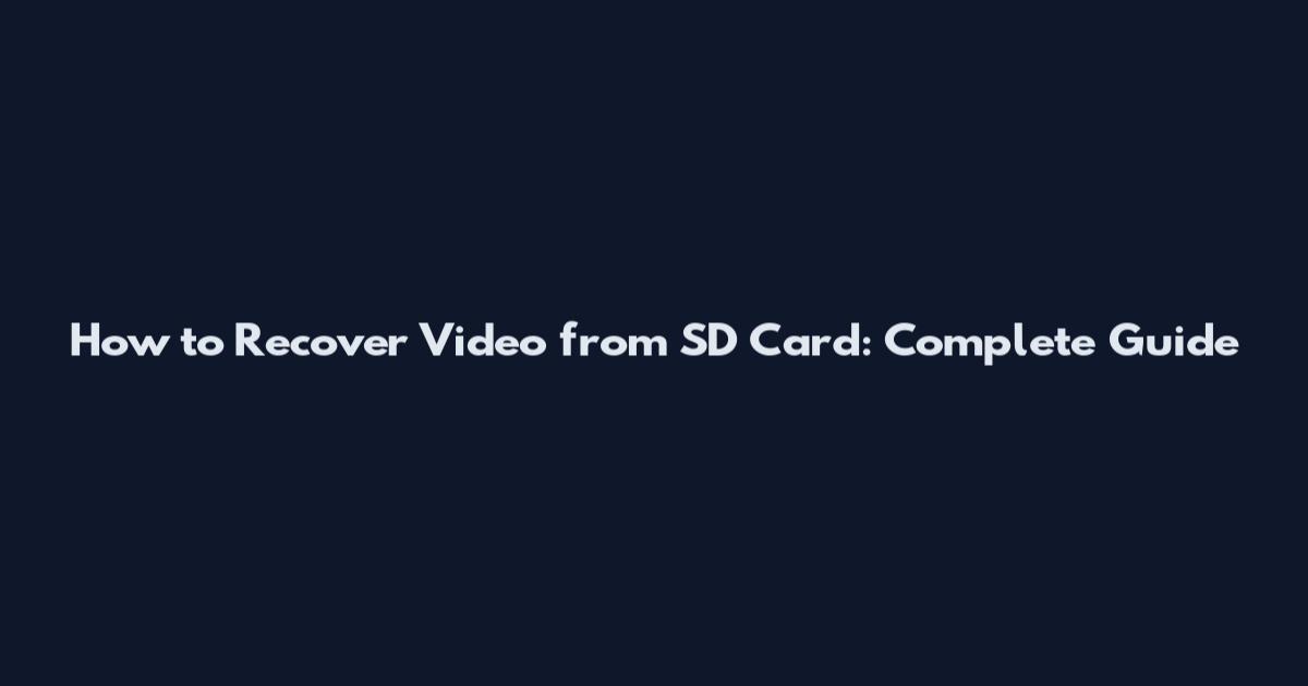 How to Recover Video from SD Card: Complete Guide