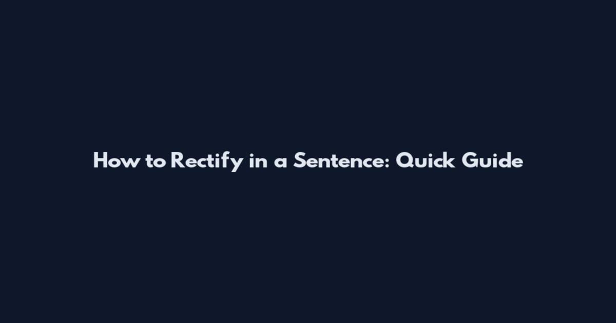 How to Rectify in a Sentence: Quick Guide
