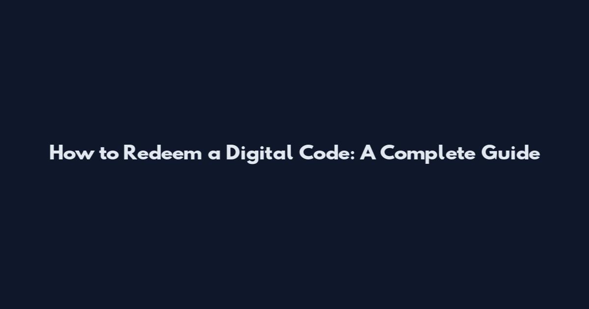 How to Redeem a Digital Code: A Complete Guide