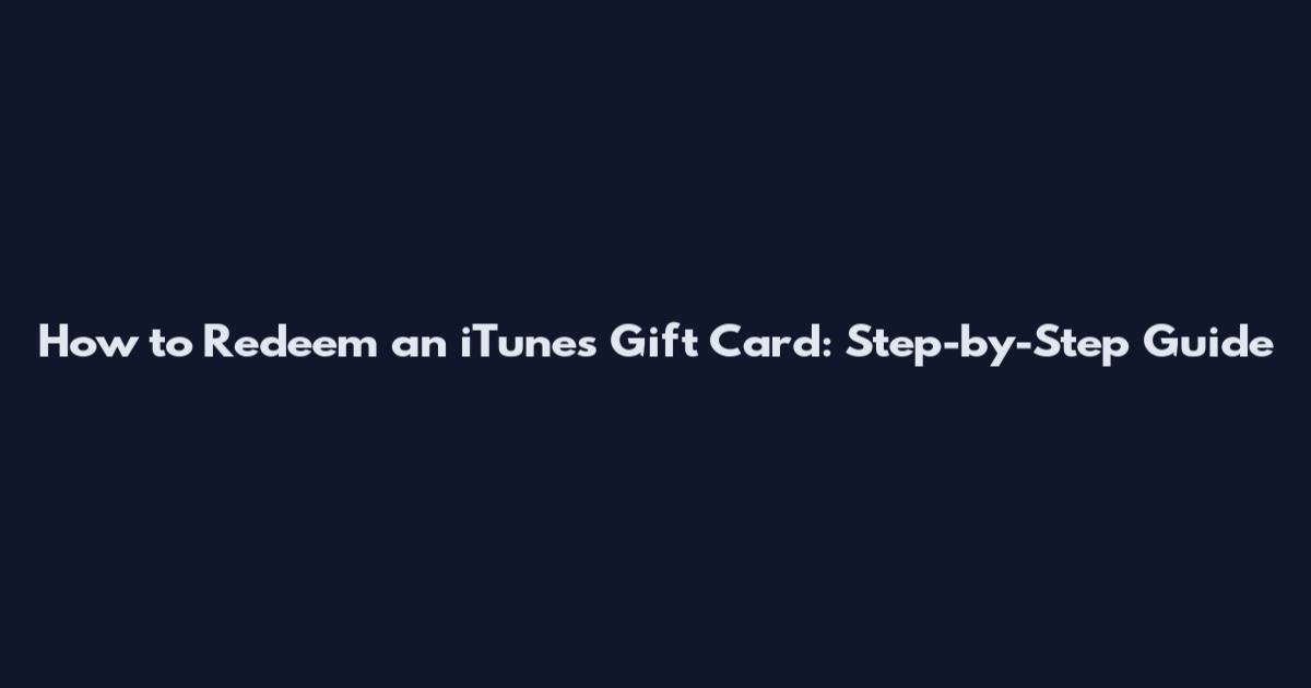 How to Redeem an iTunes Gift Card: Step-by-Step Guide