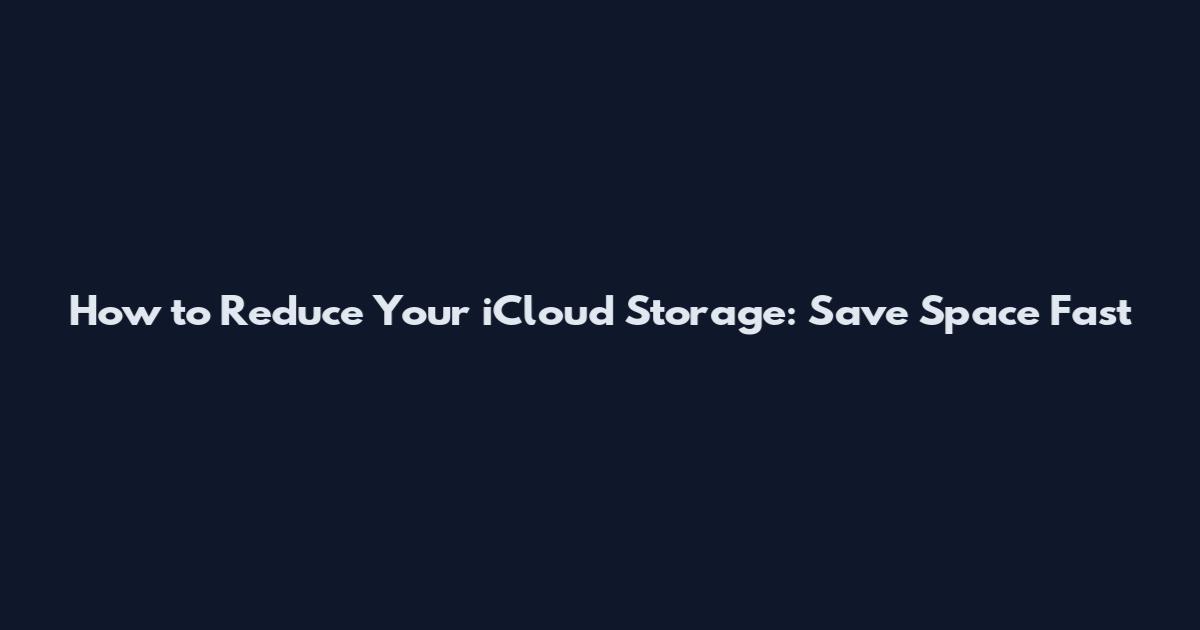How to Reduce Your iCloud Storage: Save Space Fast