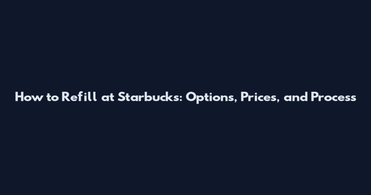 How to Refill at Starbucks: Options, Prices, and Process