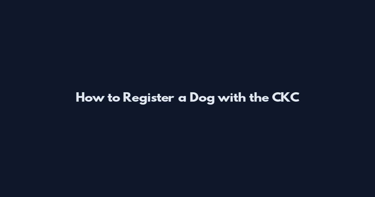 How to Register a Dog with the CKC