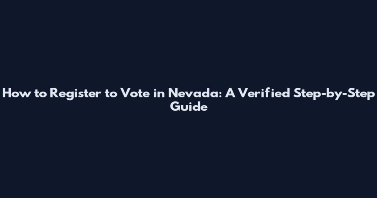 How to Register to Vote in Nevada: A Verified Step-by-Step Guide