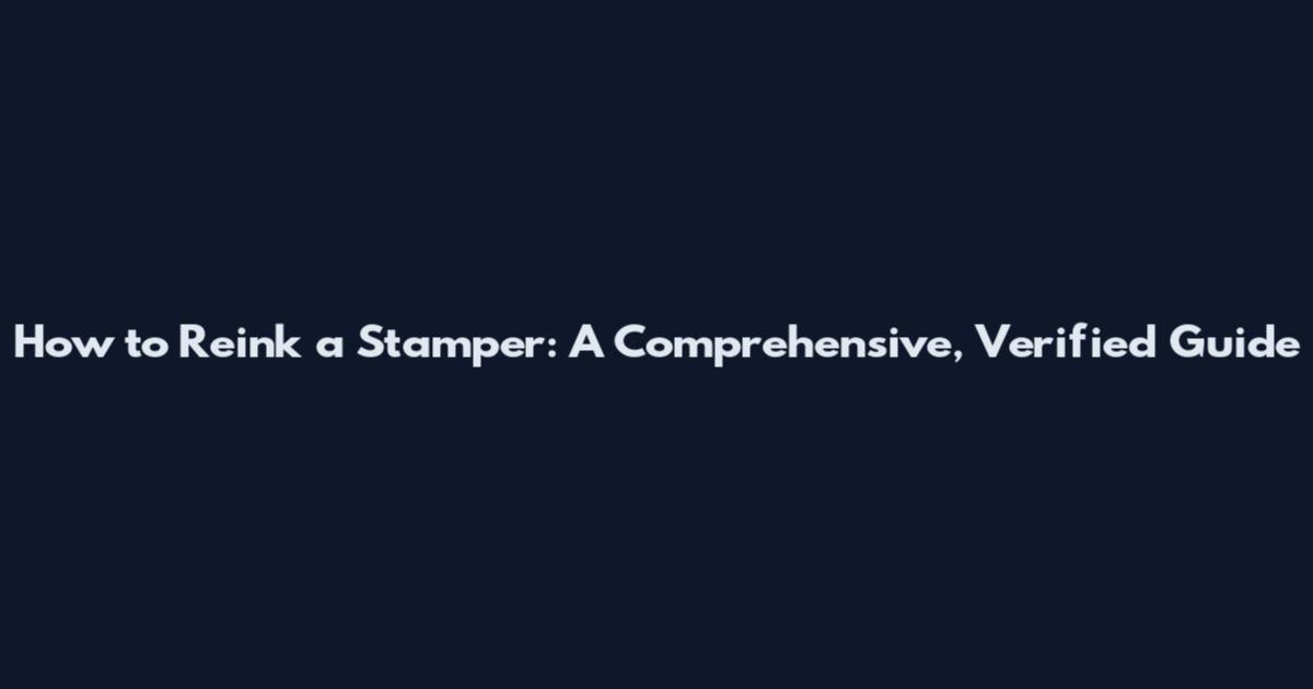 How to Reink a Stamper: A Comprehensive, Verified Guide