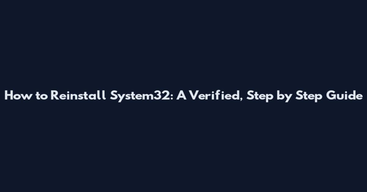 How to Reinstall System32: A Verified, Step by Step Guide