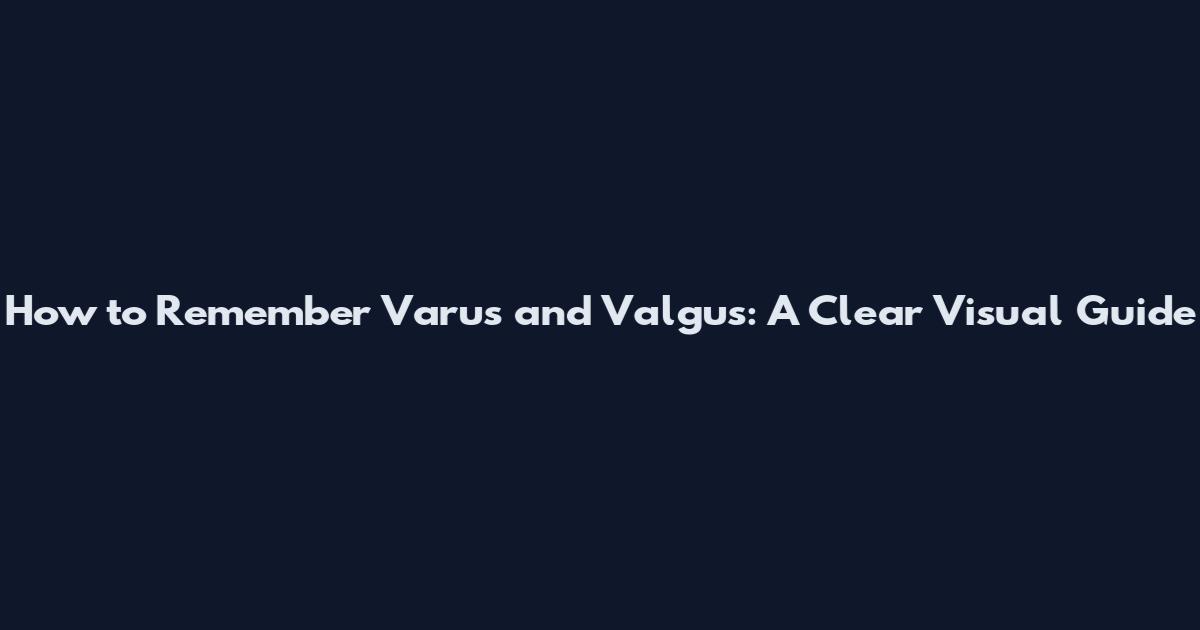 How to Remember Varus and Valgus: A Clear Visual Guide