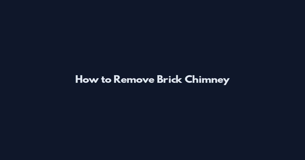 How to Remove Brick Chimney