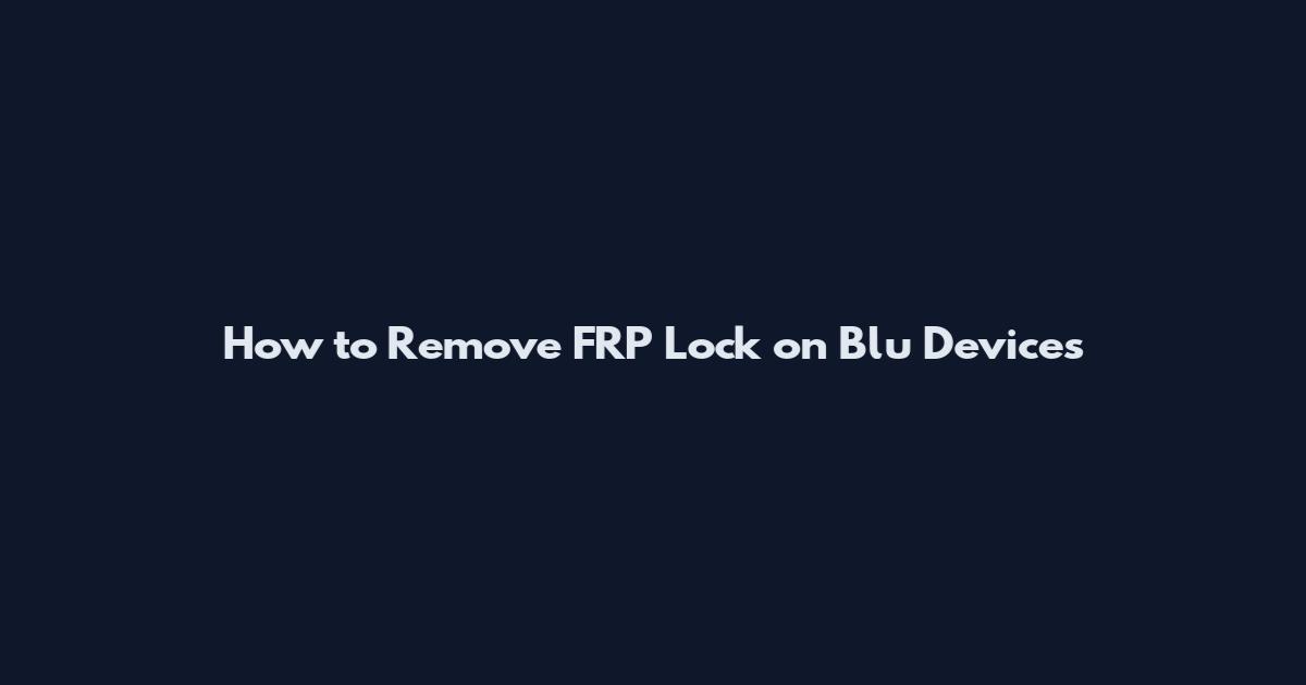 How to Remove FRP Lock on Blu Devices