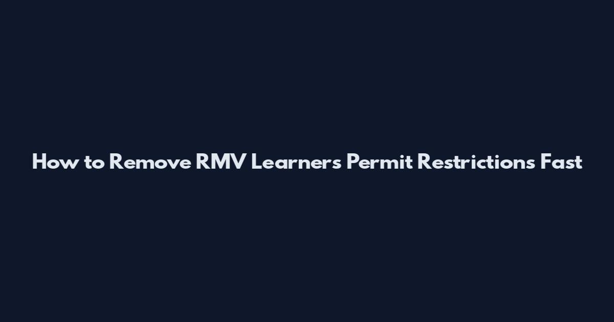 How to Remove RMV Learner's Permit Restrictions Fast