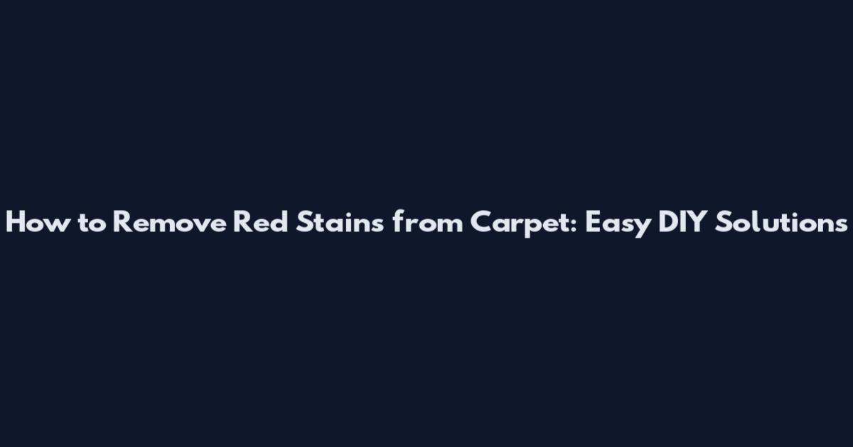 How to Remove Red Stains from Carpet: Easy DIY Solutions