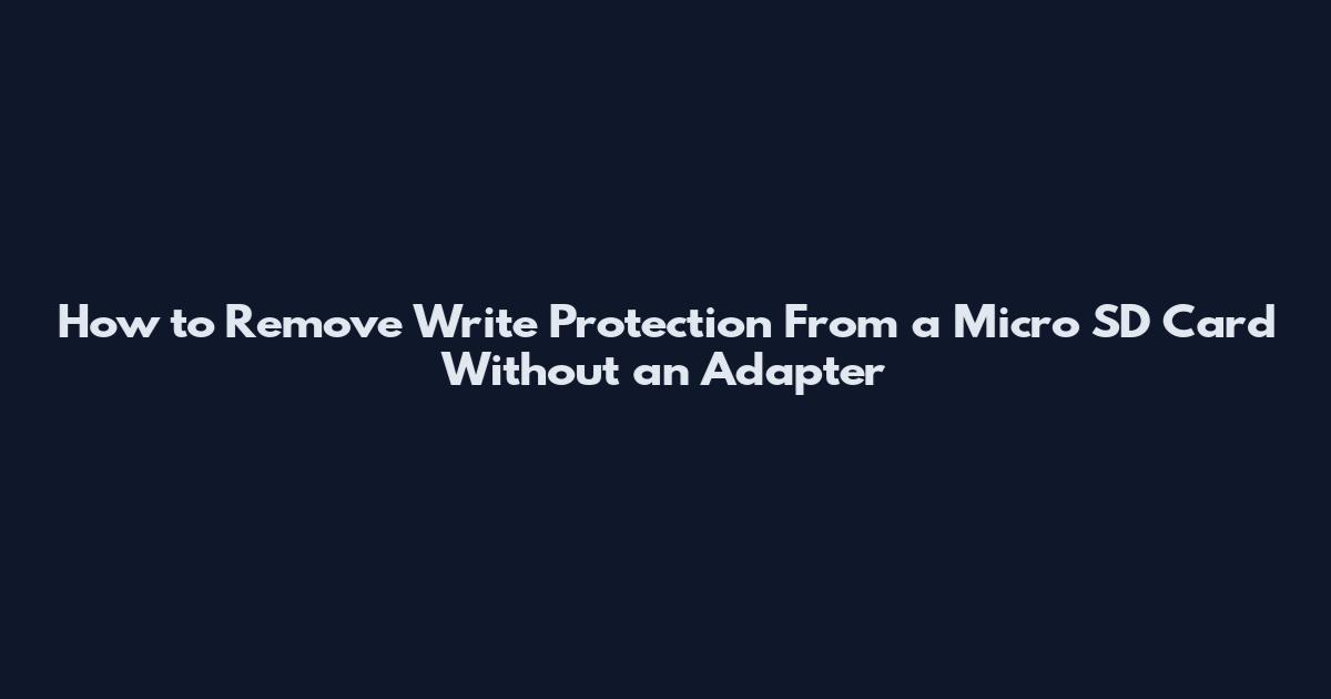 How to Remove Write Protection From a Micro SD Card Without an Adapter