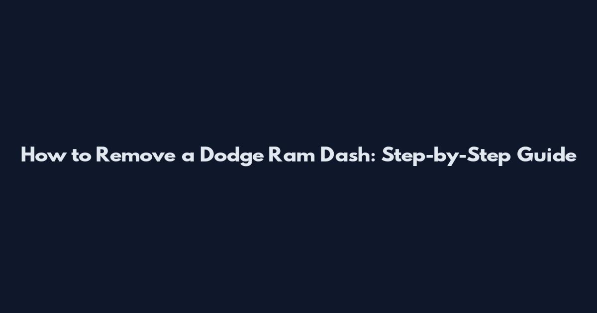 How to Remove a Dodge Ram Dash: Step-by-Step Guide