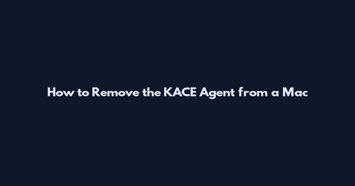 How to Remove the KACE Agent from a Mac