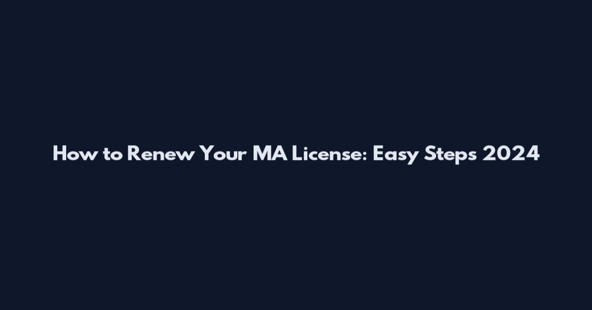 How to Renew Your MA License: Easy Steps 2024